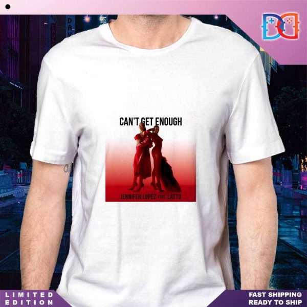 Can’t Get Enough Jennifer Lopez feat Latto 2024 Fan Gifts Classic T-Shirt