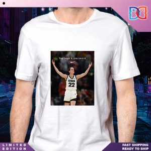 Nike Basketball X Caitlin Clark Iowa Women Basketball You Break It You Own It Fan Gifts Classic Shirt