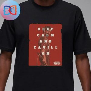 The Ministry of Ungentlemanly Warfare Keep Calm And Cavill On Fan Gifts Classic Shirt