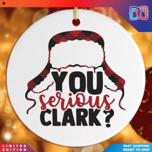 You Serious Clark Christmas Ornaments