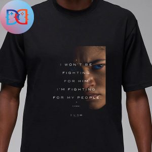 Dune Movie Chani Quote I Wont Be Fighting For Him I Am Fighting For My People Fan Gifts Classic Shirt