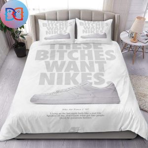 Nike Air Force 1 These Bitches Want Nikes Quote Queen Bedding Set